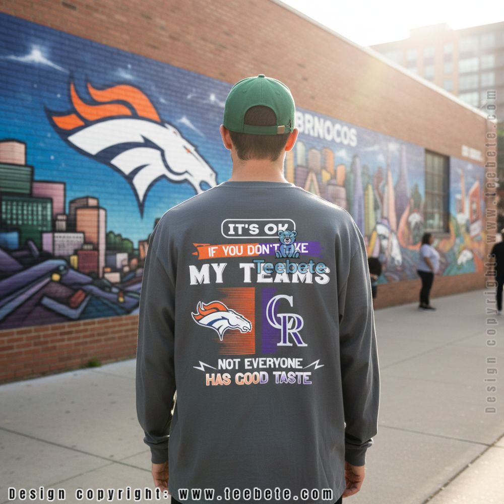 Denver Broncos And Colorado Rockies Not Everyone Has Good Taste Long Sleeve Denver Broncos And Colorado Rockies Not Everyone Has Good Taste Long Sleeve