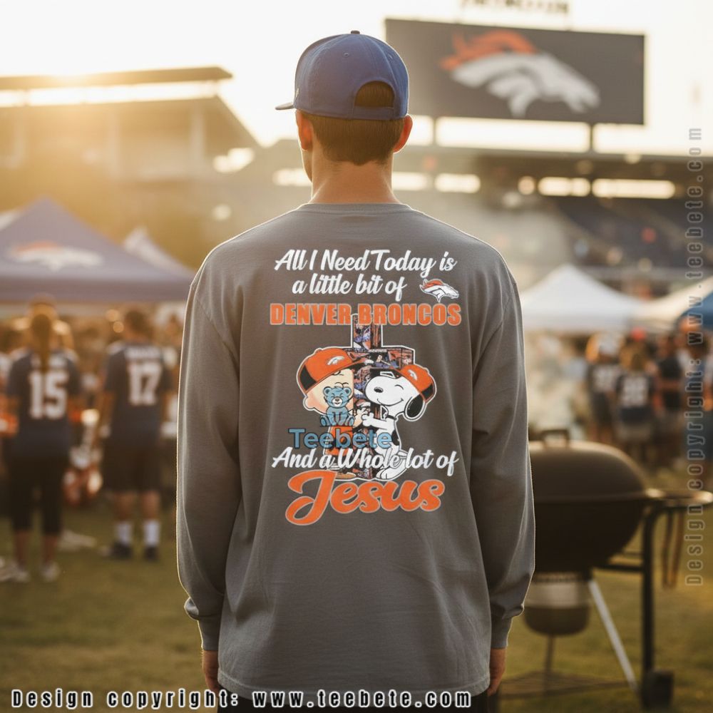 Denver Broncos And Jesus All I Need Today Snoopy Charlie Brown Long Sleeve Denver Broncos And Jesus All I Need Today Snoopy Charlie Brown Long Sleeve