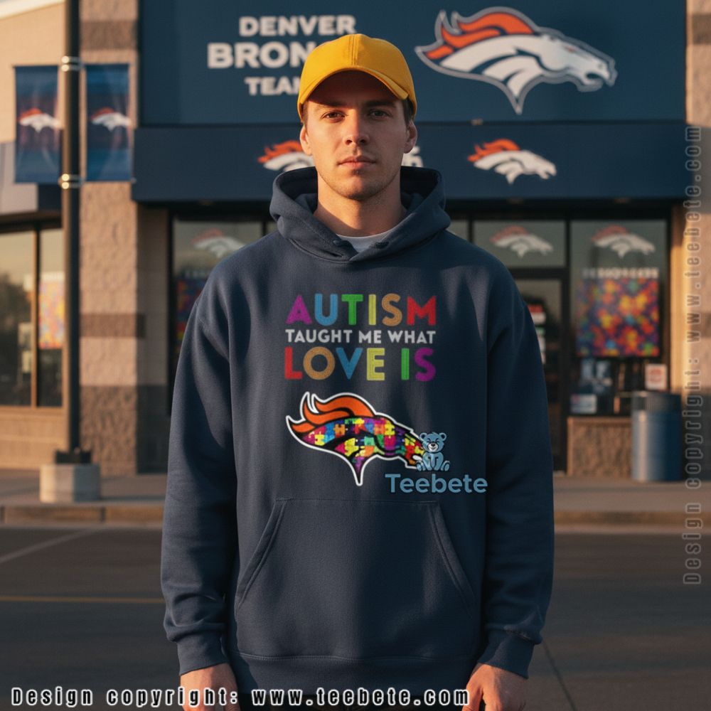 Denver Broncos Autism Awareness Autism Taught Me What Love Is Hoodie Denver Broncos Autism Awareness Autism Taught Me What Love Is Hoodie