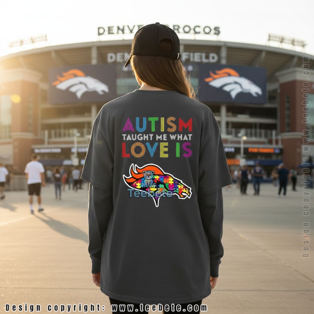 Denver Broncos Autism Awareness Autism Taught Me What Love Is Long Sleeve Denver Broncos Autism Awareness Autism Taught Me What Love Is Long Sleeve