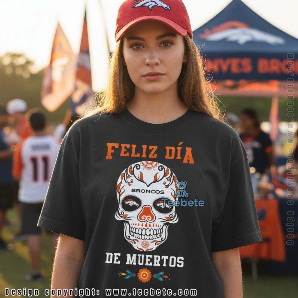 Denver Broncos Feliz Dia De Muertos Sugar Skull Shirt