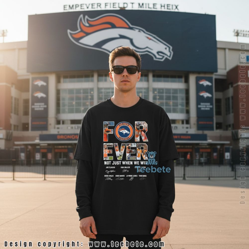Denver Broncos Forever Not Just When We Win Signature Long Sleeve Denver Broncos Forever Not Just When We Win Signature Long Sleeve