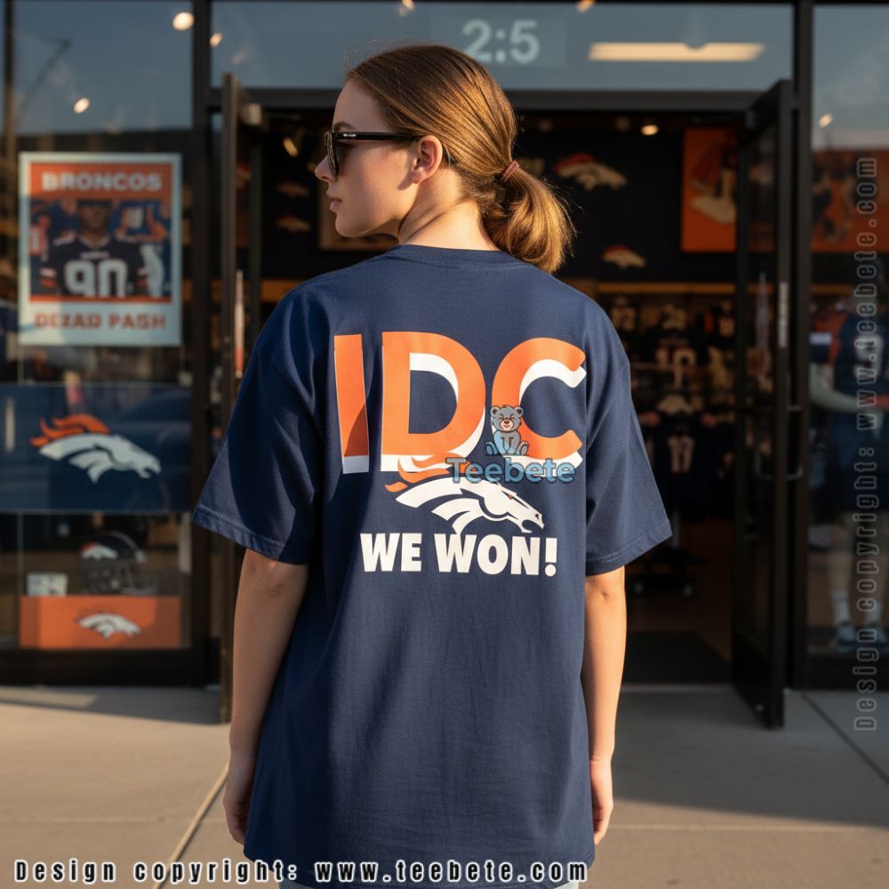 Denver Broncos Idc We Won Celebration Shirt