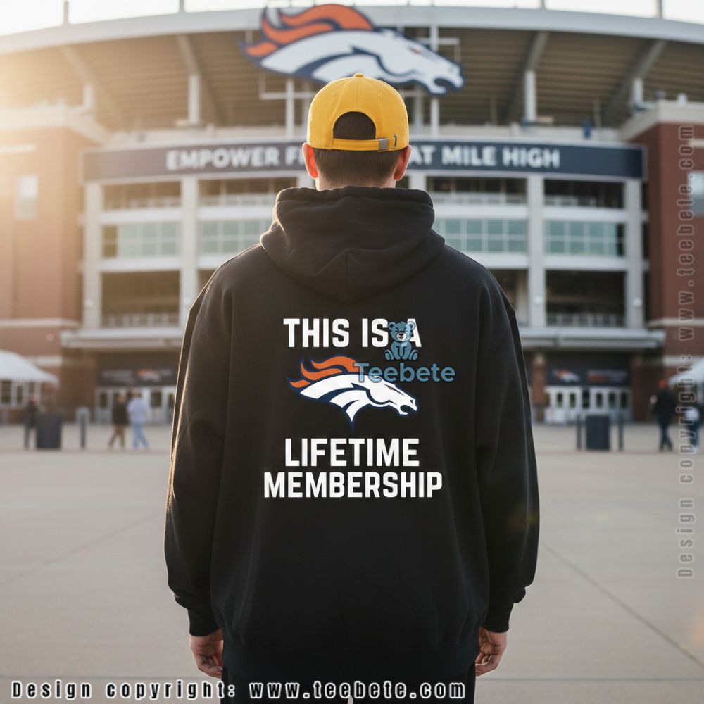 Denver Broncos This Is A Lifetime Membership Hoodie Denver Broncos This Is A Lifetime Membership Hoodie