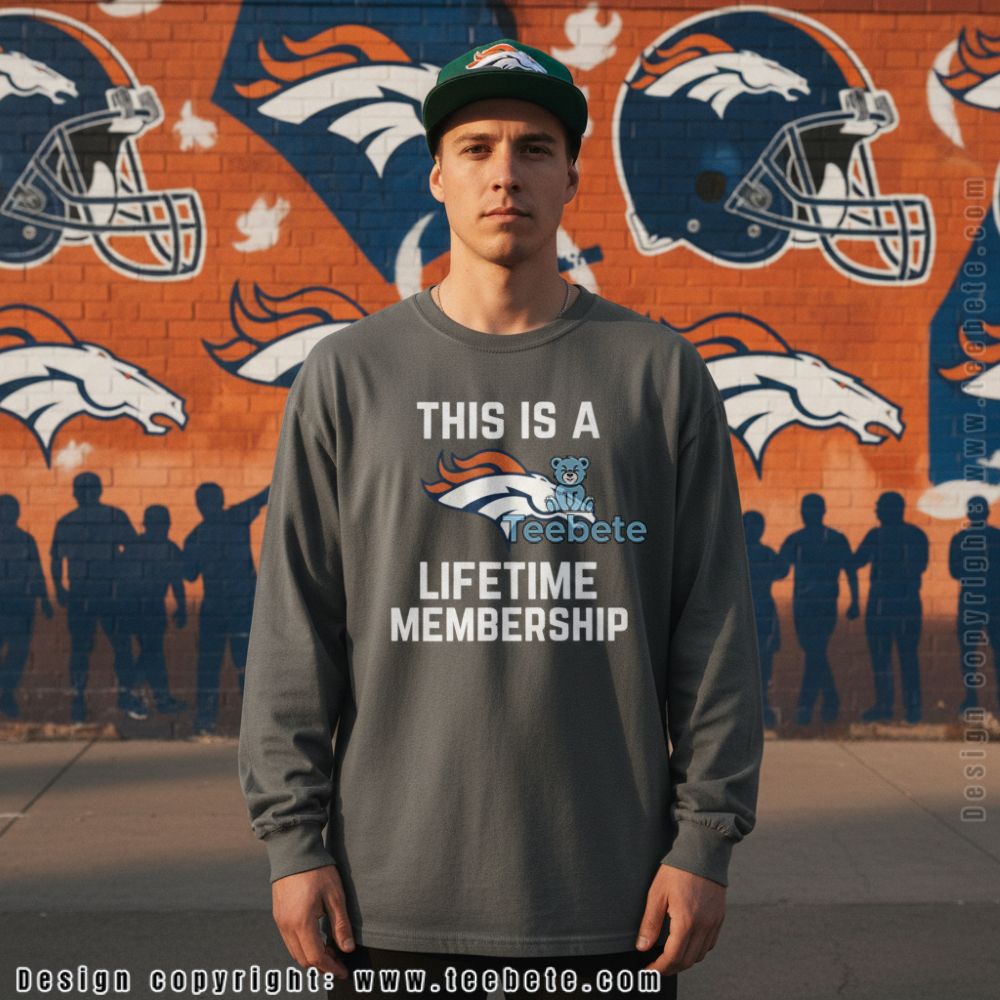 Denver Broncos This Is A Lifetime Membership Long Sleeve Denver Broncos This Is A Lifetime Membership Long Sleeve