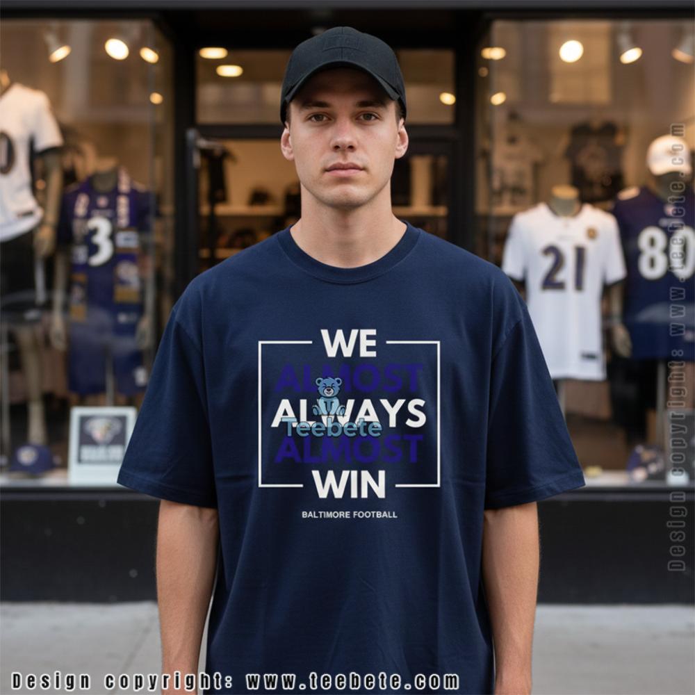 Funny Baltimore We Almost Always Almost Win Tee