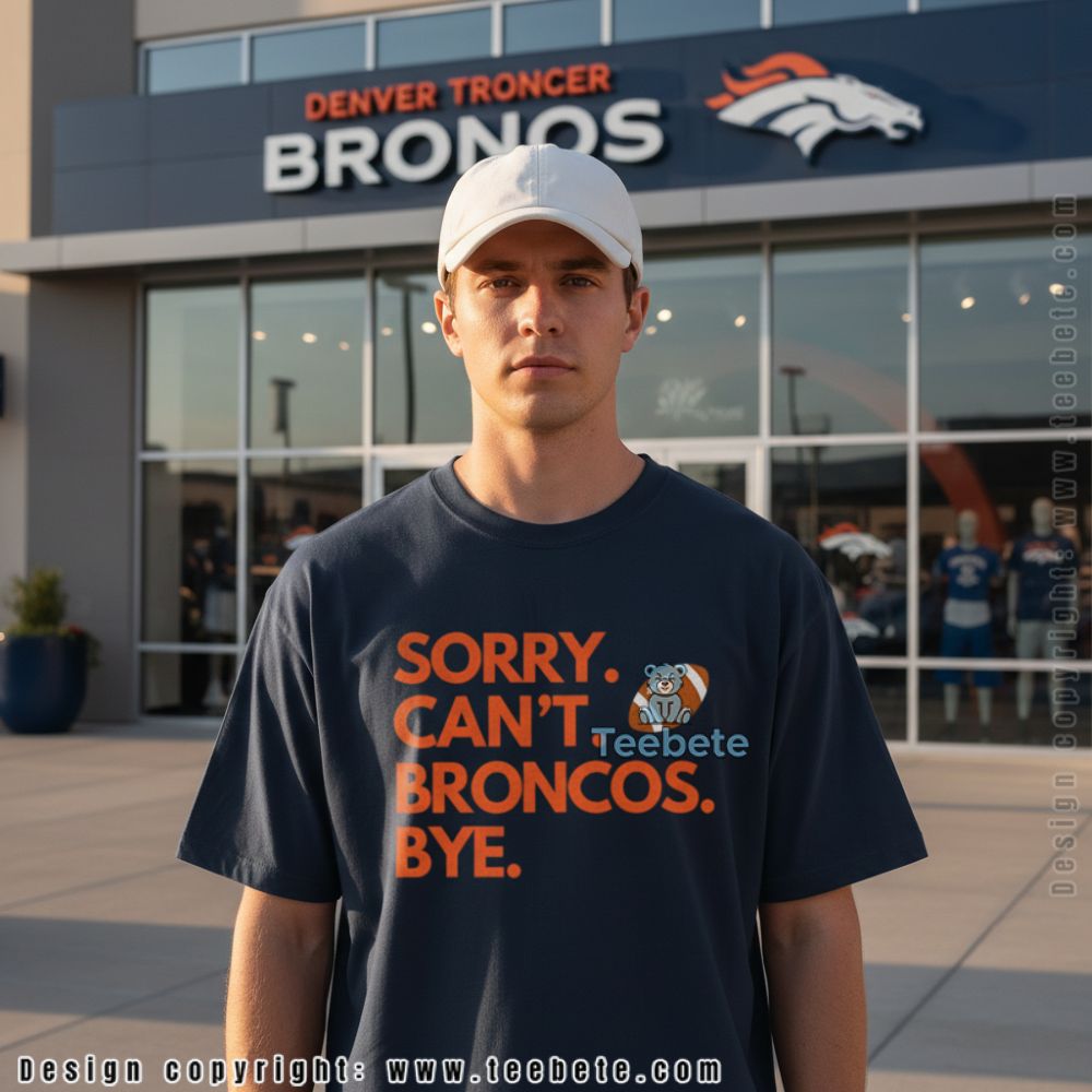 Funny Sorry Cant Broncos Bye Shirt