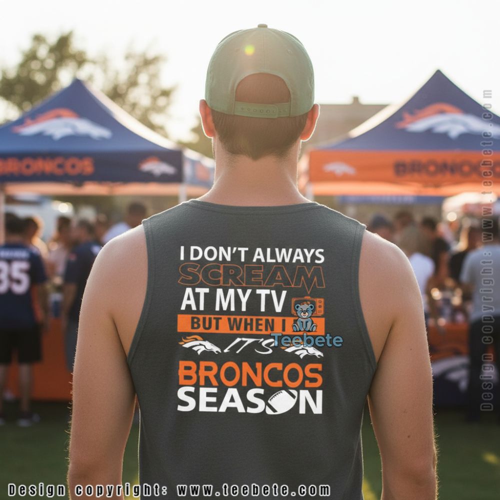 I Dont Always Scream At My Tv Broncos Season Football Tanktop I Dont Always Scream At My Tv Broncos Season Football Tanktop
