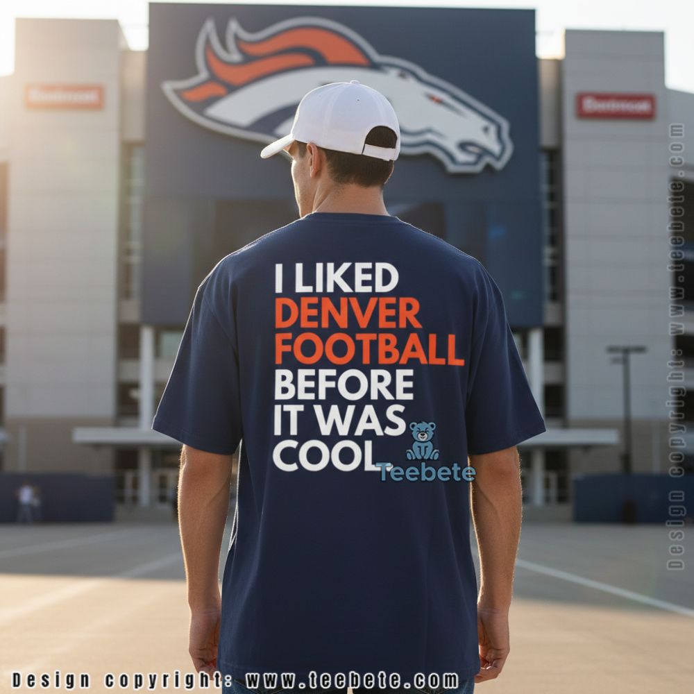 I Liked Denver Football Before It Was Cool Hipster Fan Shirt