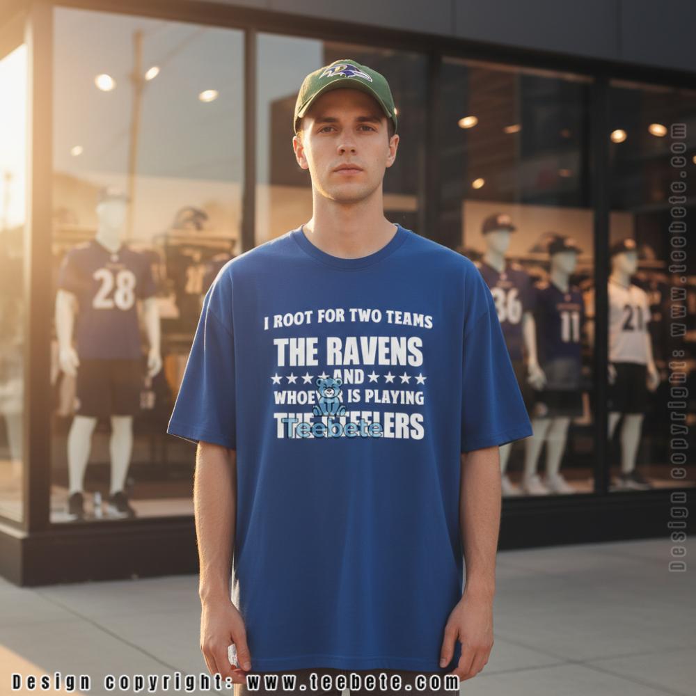 I Root For The Ravens And Whoever Is Playing The Steelers Shirt