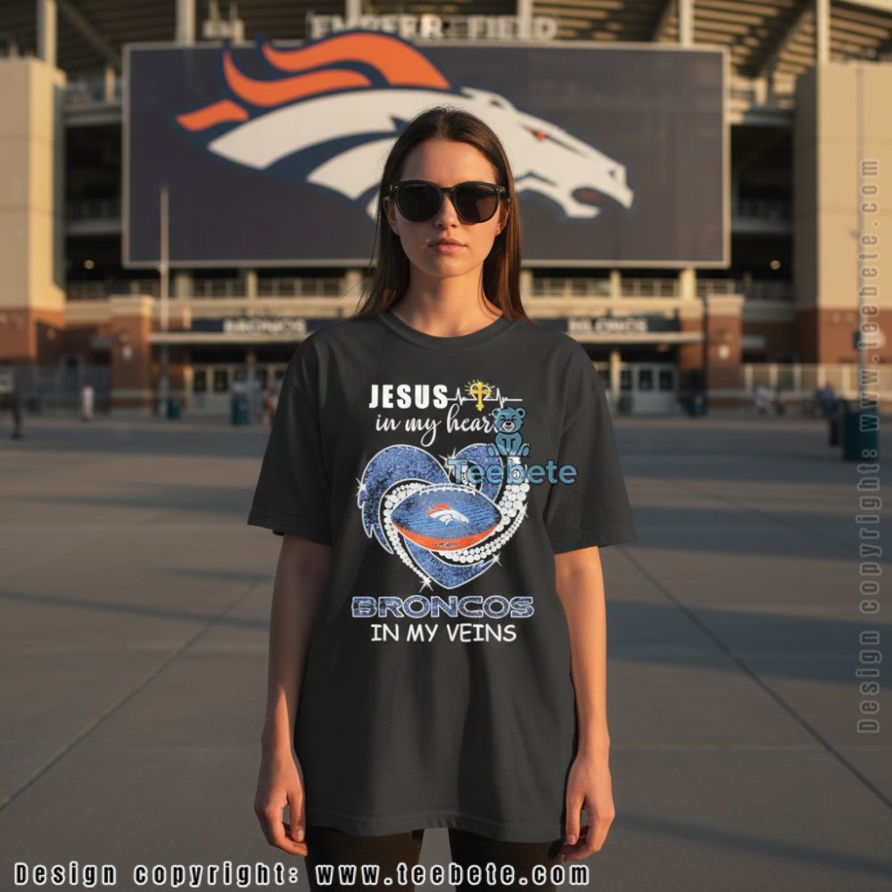 Jesus In My Heart Denver Broncos In My Veins Shirt For Men