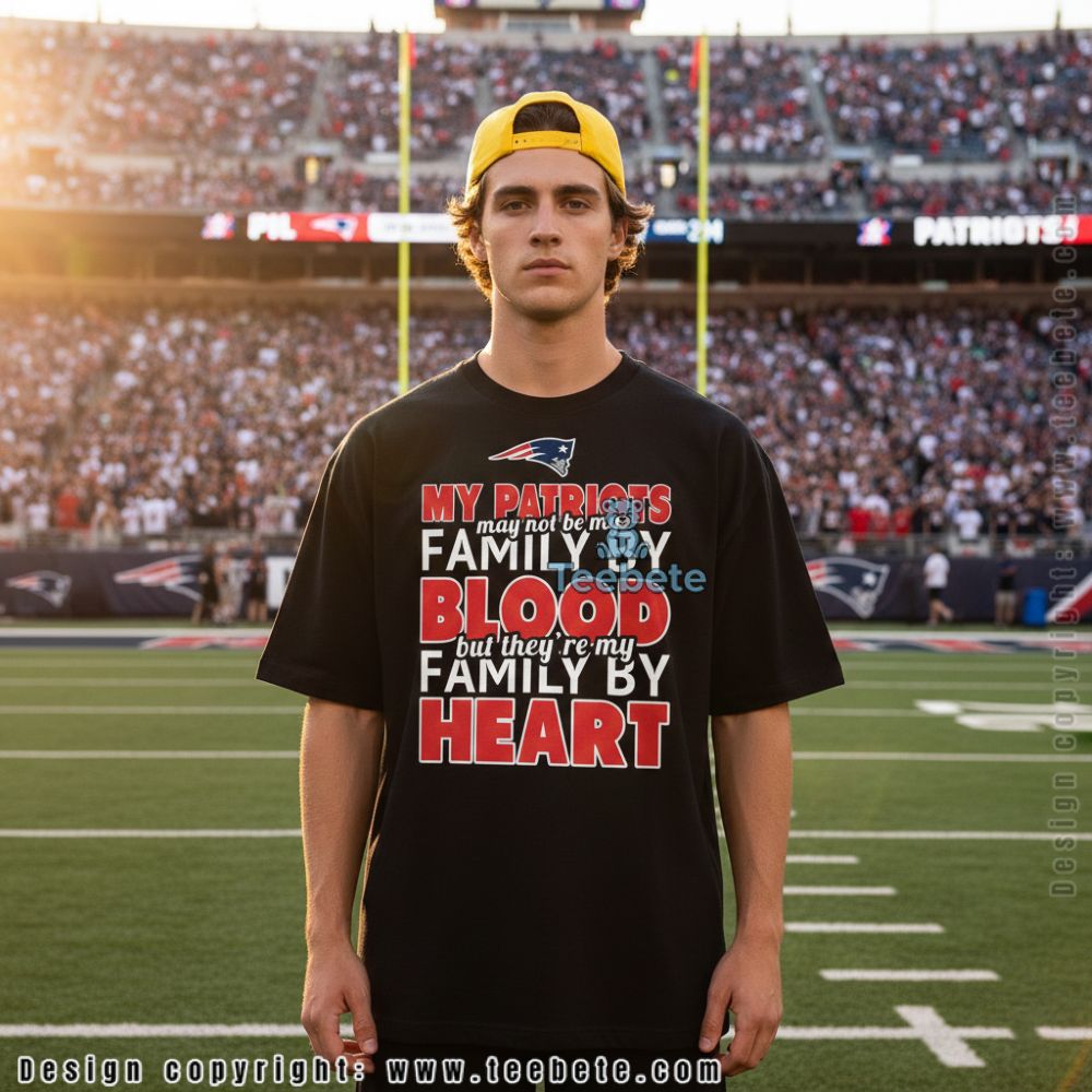 New England Patriots Family By Heart Not By Blood Shirt