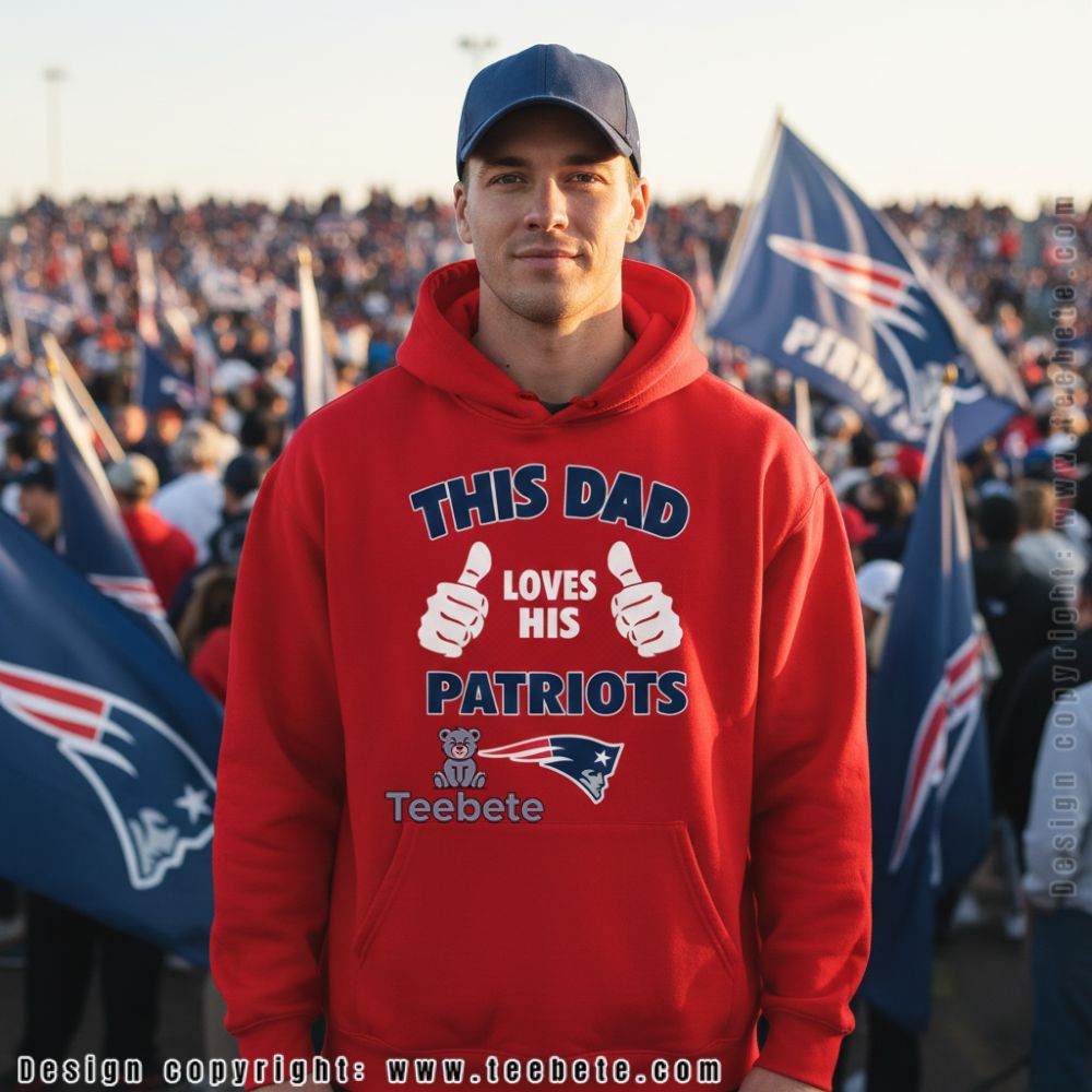 New England Patriots This Dad Loves His Patriots Fathers Day Hoodie New England Patriots This Dad Loves His Patriots Fathers Day Hoodie