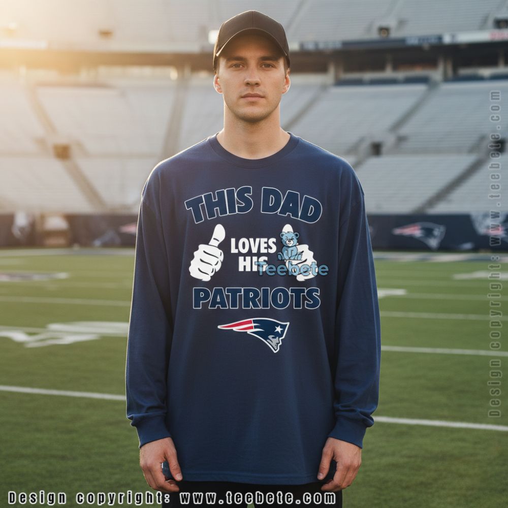 New England Patriots This Dad Loves His Patriots Fathers Day Long Sleeve New England Patriots This Dad Loves His Patriots Fathers Day Long Sleeve