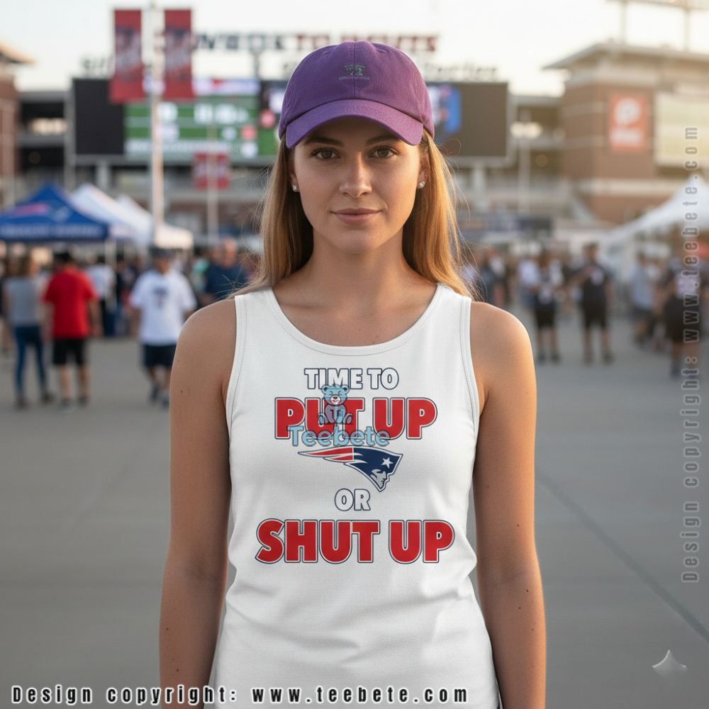 New England Patriots Time To Put Up Or Shut Up Tanktop New England Patriots Time To Put Up Or Shut Up Tanktop