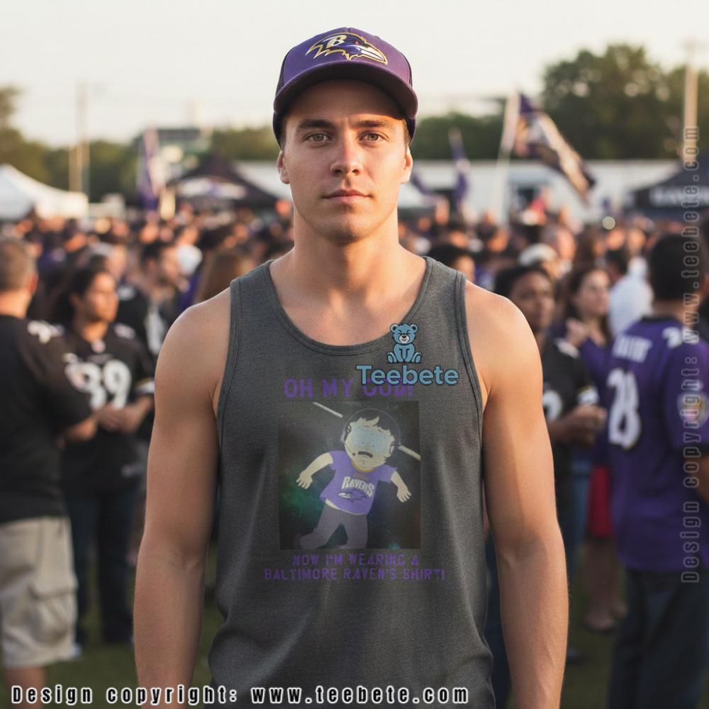 Oh My God Im Wearing A Baltimore Ravens Tanktop Oh My God Im Wearing A Baltimore Ravens Tanktop
