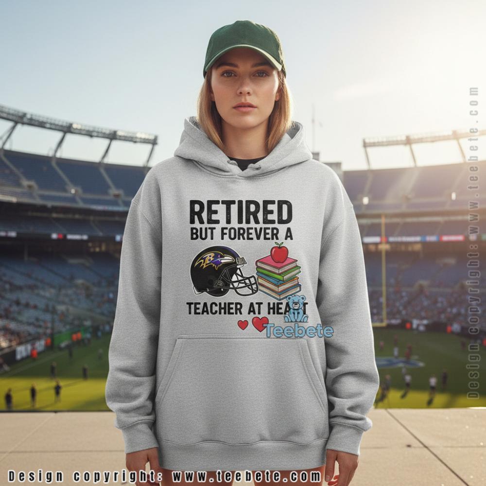 Retired But Forever A Baltimore Ravens Teacher At Heart Hoodie Retired But Forever A Baltimore Ravens Teacher At Heart Hoodie