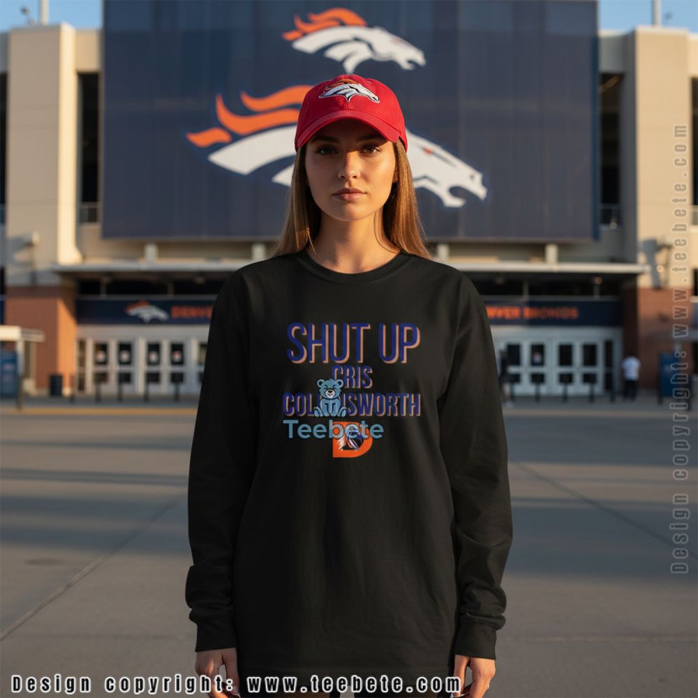 Shut Up Cris Collinsworth Denver Broncos Long Sleeve Shut Up Cris Collinsworth Denver Broncos Long Sleeve