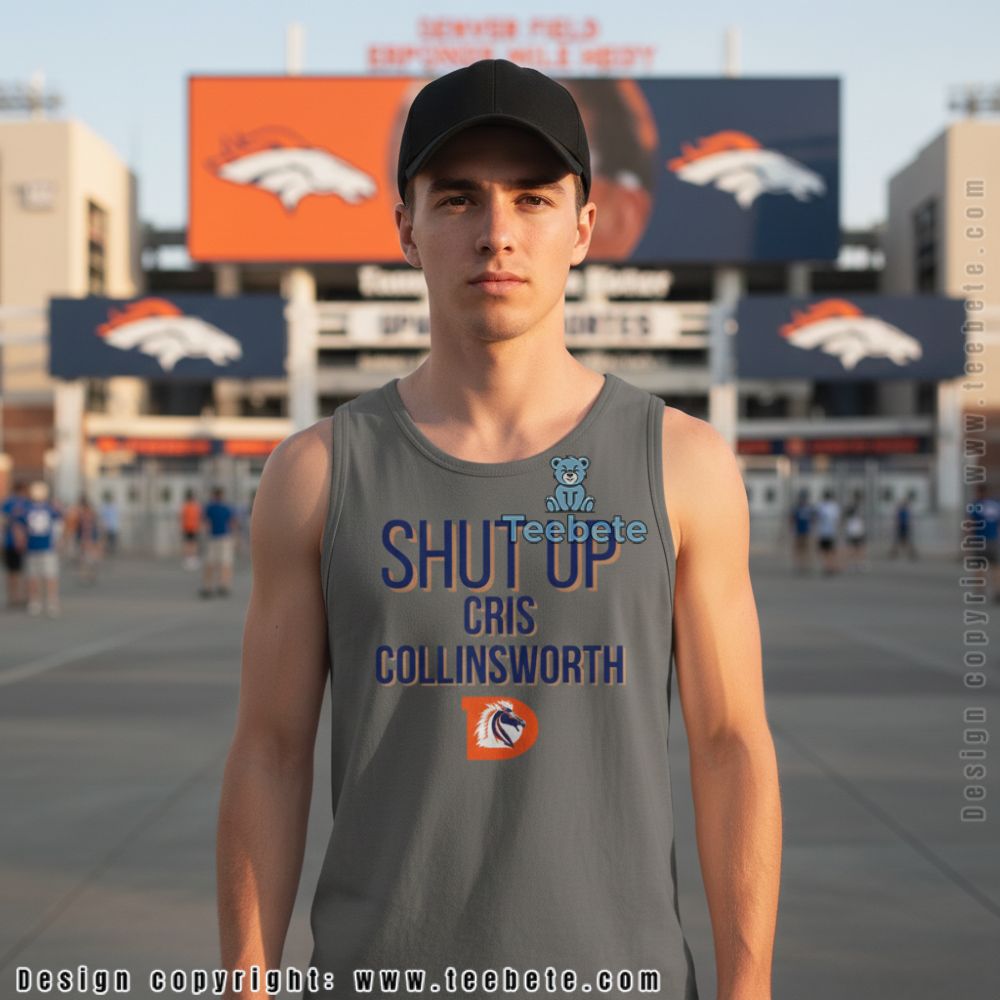 Shut Up Cris Collinsworth Denver Broncos Tanktop Shut Up Cris Collinsworth Denver Broncos Tanktop