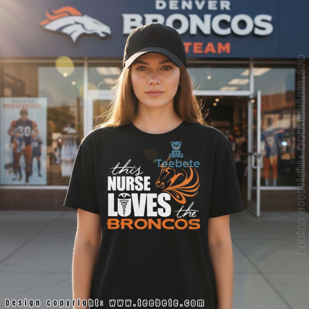 This Nurse Loves The Broncos Medical Professional Shirt
