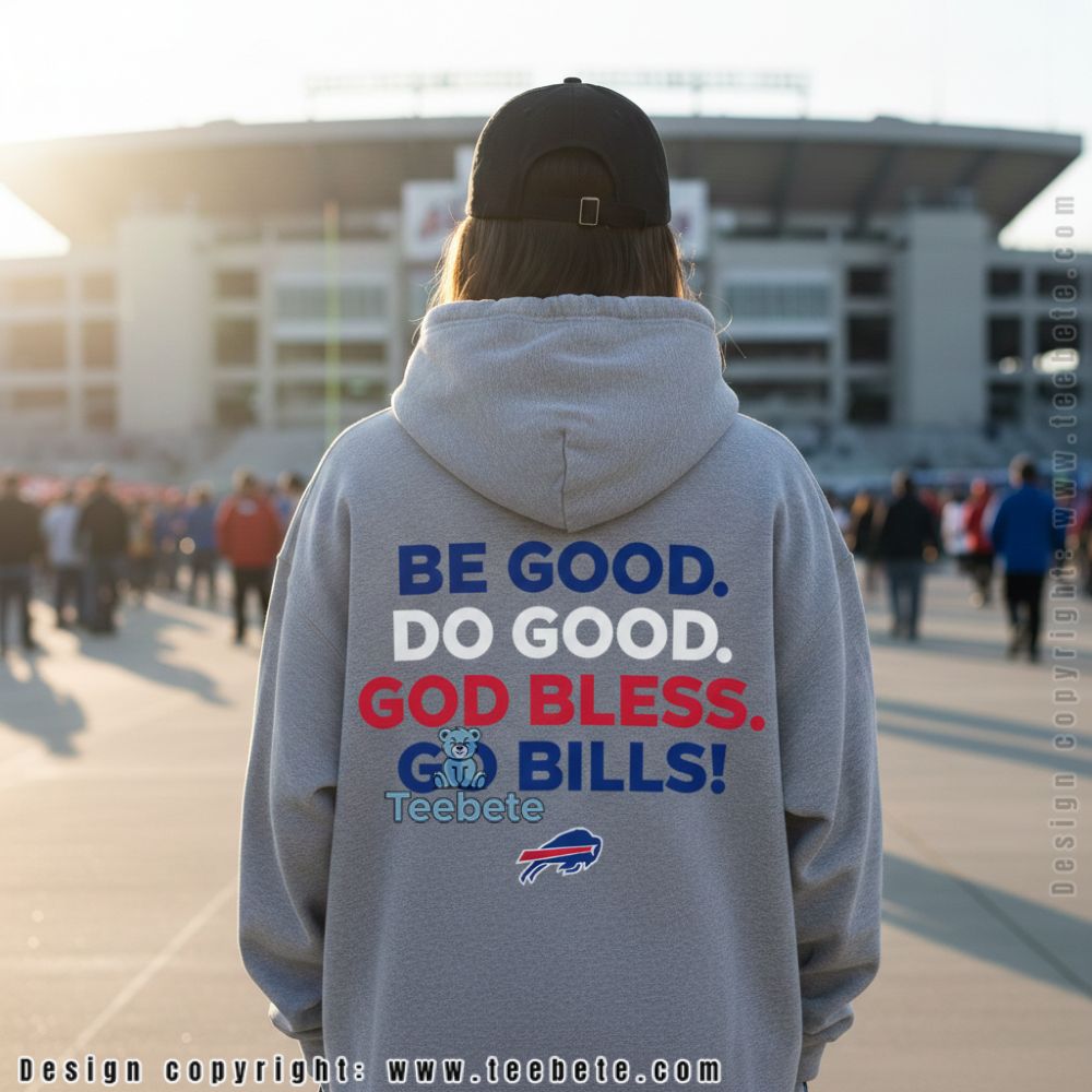 Be Good Do Good God Bless Go Bills Hoodie Men Women Be Good Do Good God Bless Go Bills Hoodie Men Women