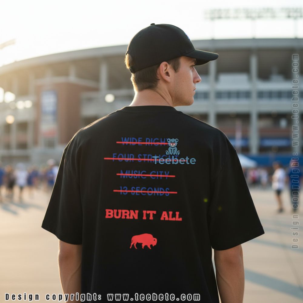 Buffalo Wide Right Four Straight Music City 13 Seconds Burn It All Shirt