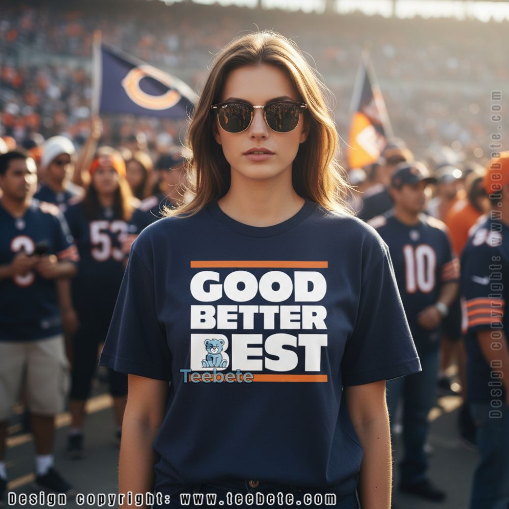 Chicago Bears Good Better Best Shirt