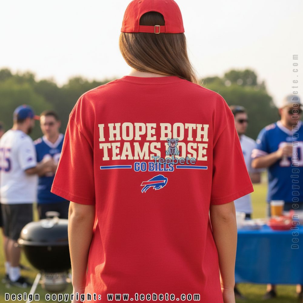 I Hope Both Teams Lose Go Bills Buffalo Football Fan Shirt