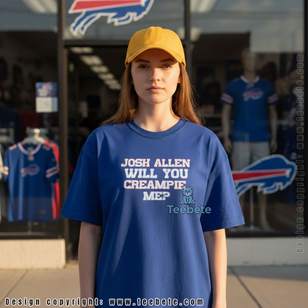 Josh Allen Will You Creampie Me Shirt