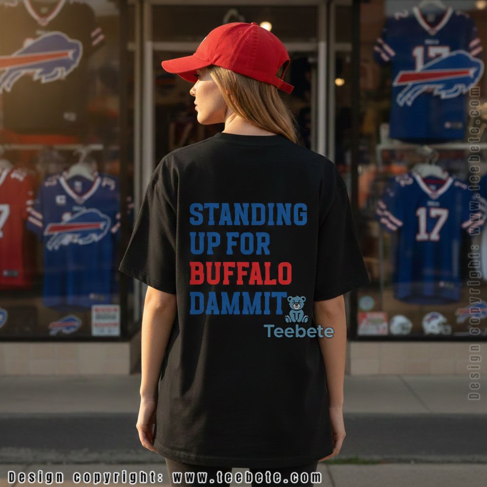 Standing Up For Buffalo Dammit Funny Shirt