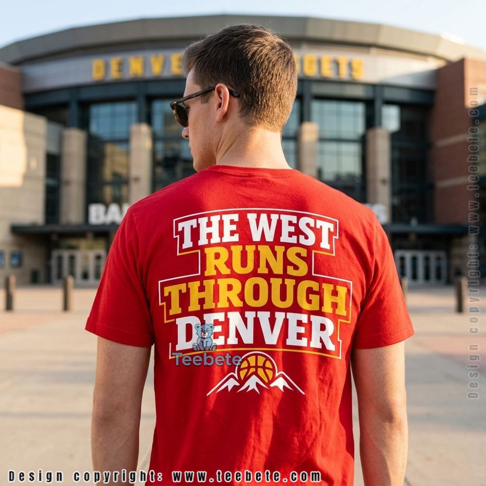 Denver Nuggets The West Runs Through Denver Shirt
