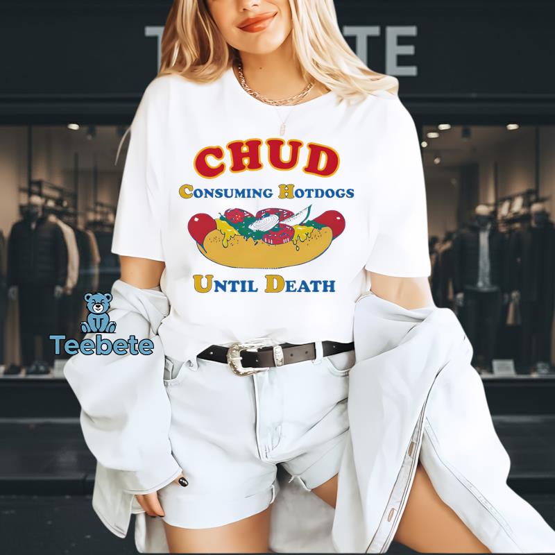 CHUD Consuming Hotdogs Until Death Hot Dog Lover Humor Tee