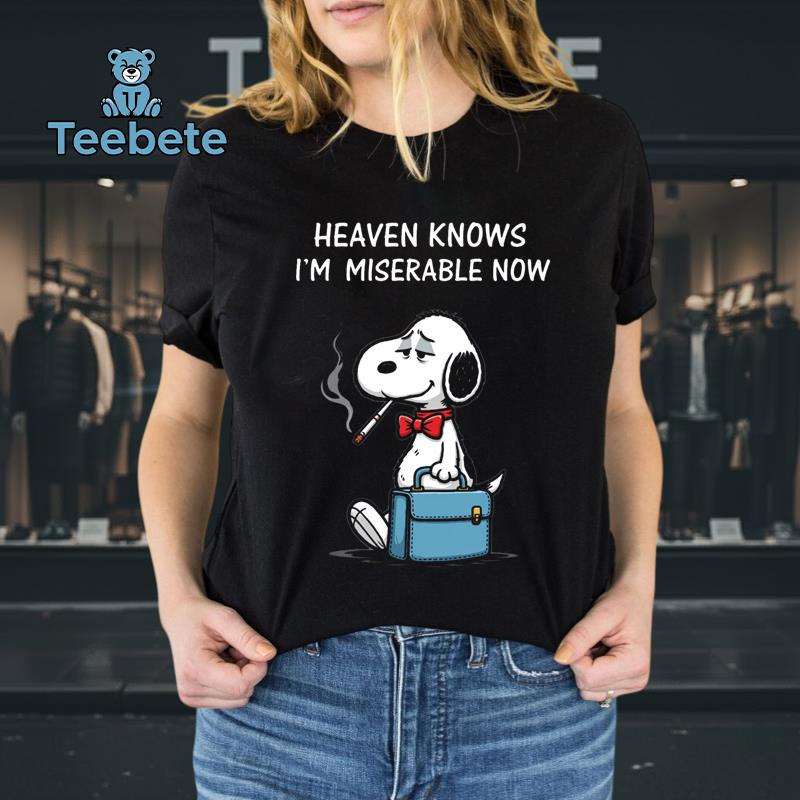 Heaven Knows I’m Miserable Now Funny Snoopy Work Shirt