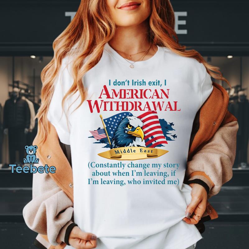 I Dont Irish Exit I American Withdrawal Middle East Shirt Funny Patriotic Gift For Veterans