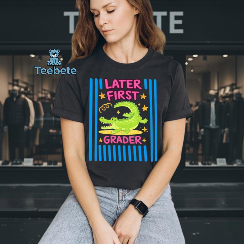 Later First Grader Funny Alligator Back To School Shirt