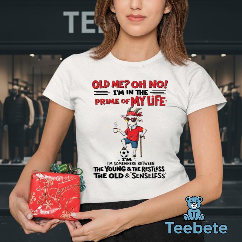 Old Me Oh No I’m In The Prime Of My Life Funny Goat Soccer Shirt