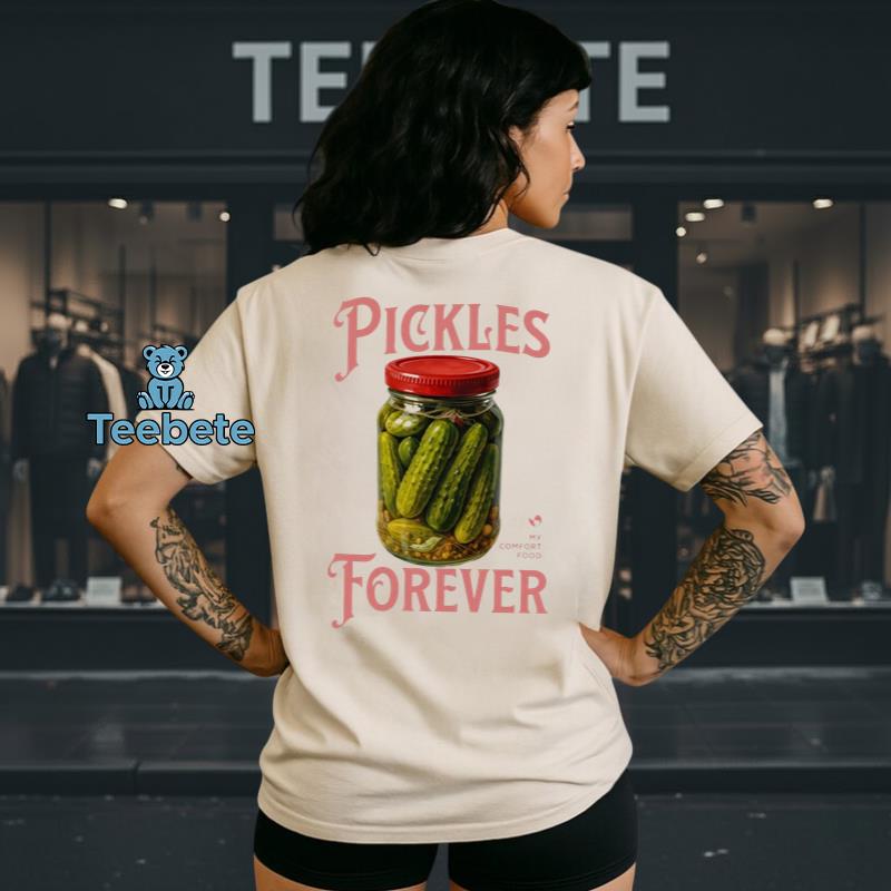 Pickles Forever My Comfort Food Funny Pickle Lover Shirt