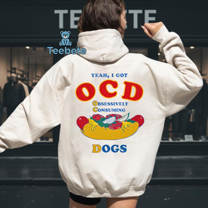 Yeah I Got OCD Obsessively Consuming Dogs Hot Dog Humor Hoodie Yeah I Got OCD Obsessively Consuming Dogs Hot Dog Humor Hoodie