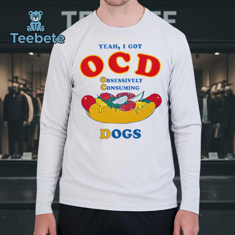 Yeah I Got OCD Obsessively Consuming Dogs Hot Dog Humor Long Sleeve Yeah I Got OCD Obsessively Consuming Dogs Hot Dog Humor Long Sleeve