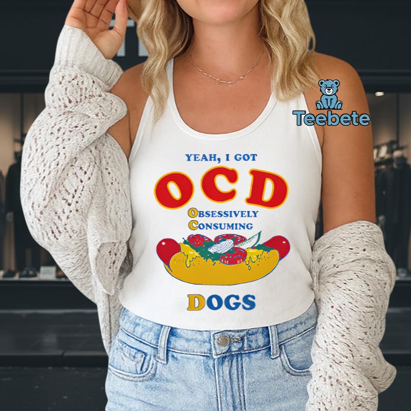 Yeah I Got OCD Obsessively Consuming Dogs Hot Dog Humor Tanktop Yeah I Got OCD Obsessively Consuming Dogs Hot Dog Humor Tanktop