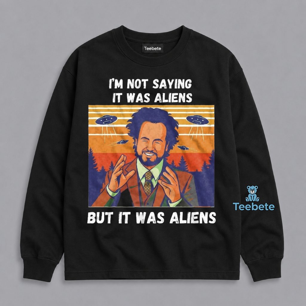 Alien Meme It Was Aliens Funny Long Sleeve Alien Meme It Was Aliens Funny Long Sleeve