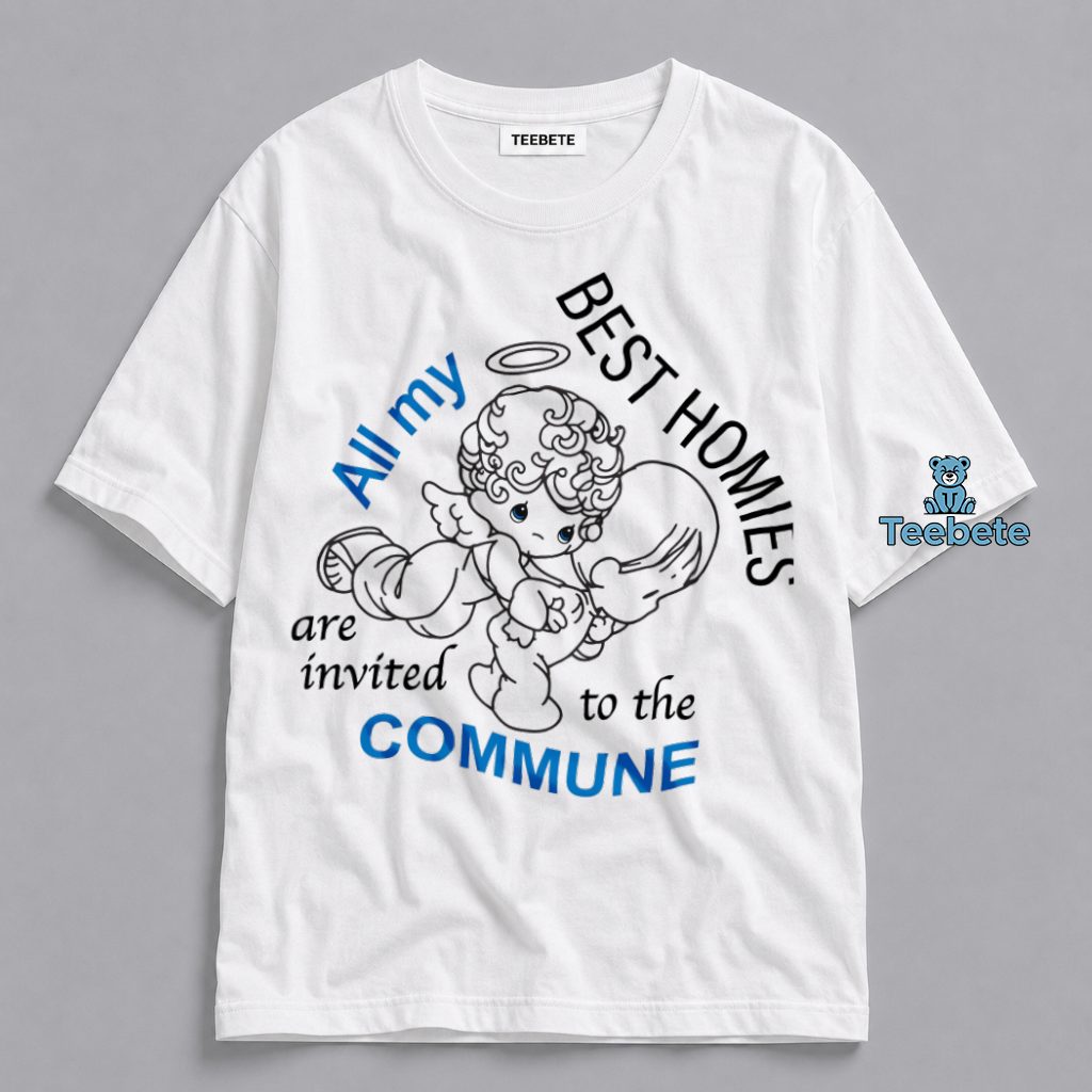 All My Best Homies Are Invited To The Commune Funny Graphic Shirt