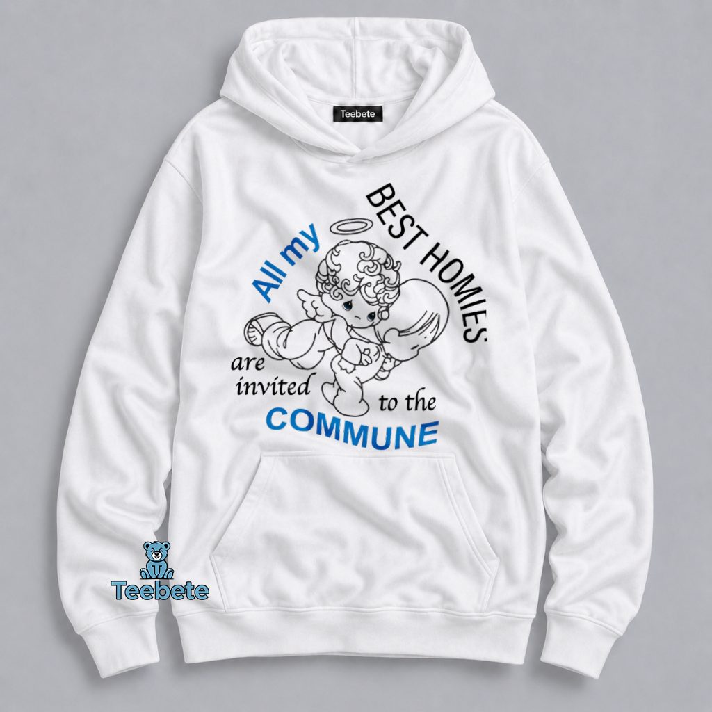 All My Best Homies Are Invited To The Commune Funny Graphic Hoodie All My Best Homies Are Invited To The Commune Funny Graphic Hoodie