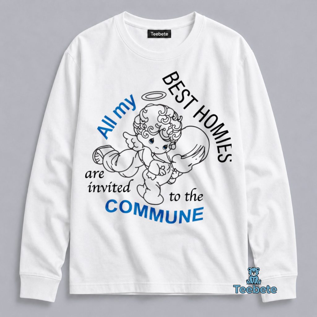 All My Best Homies Are Invited To The Commune Funny Graphic Long Sleeve All My Best Homies Are Invited To The Commune Funny Graphic Long Sleeve