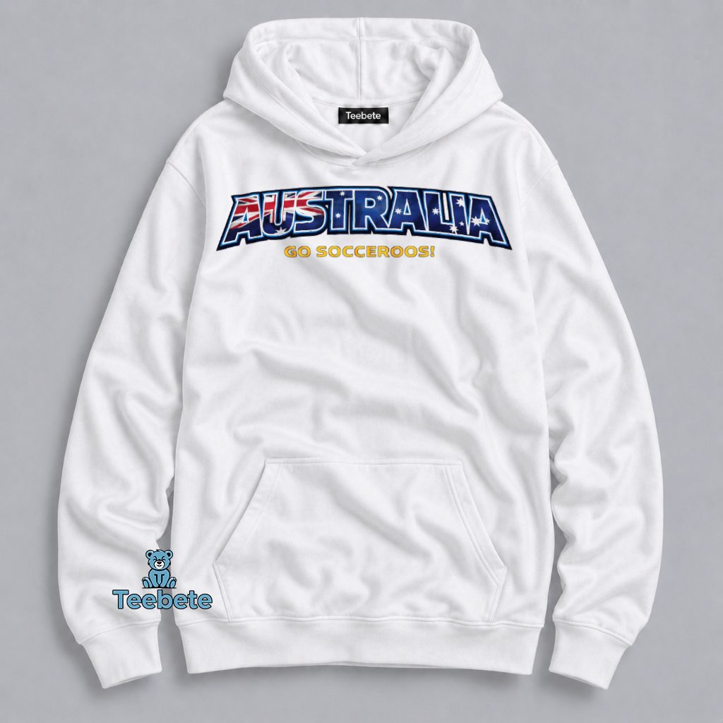 Australia Go Socceroos 2026 World Cup Hoodie Australia Go Socceroos 2026 World Cup Hoodie