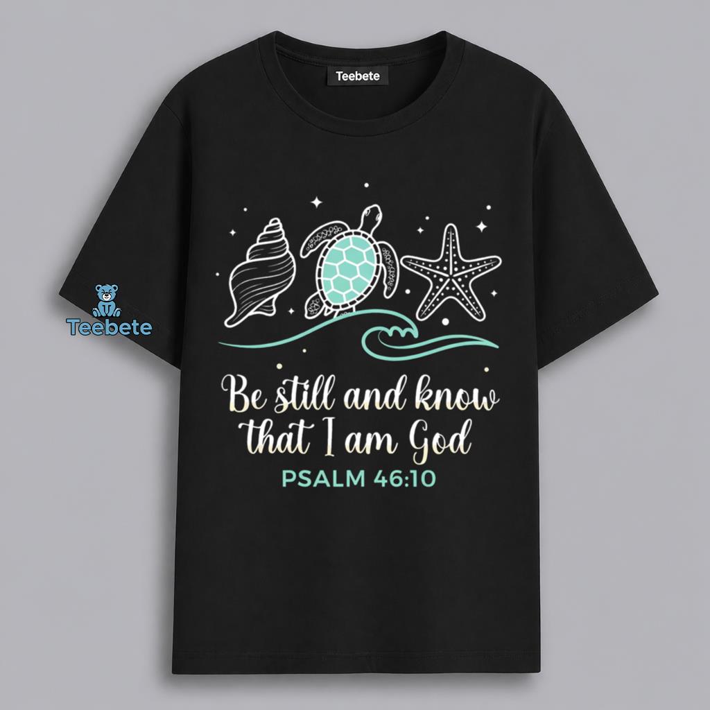 Be Still And Know That I Am God Psalm 46 10 Sea Turtle Beach Shirt