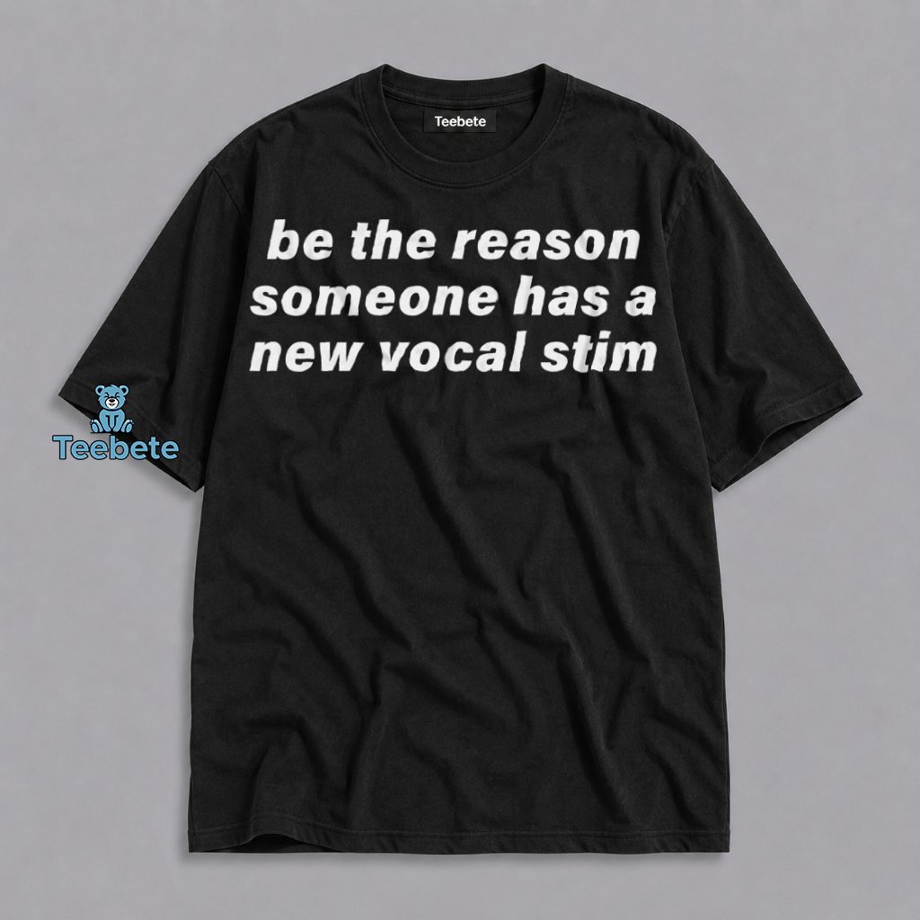 Be The Reason Someone Has A New Vocal Stim Awareness Shirt