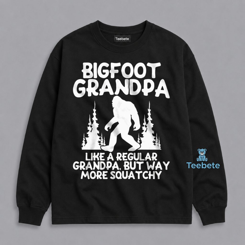 Bigfoot Grandpa Like A Regular Grandpa But Way More Squatchy Funny Gift Long Sleeve Bigfoot Grandpa Like A Regular Grandpa But Way More Squatchy Funny Gift Long Sleeve