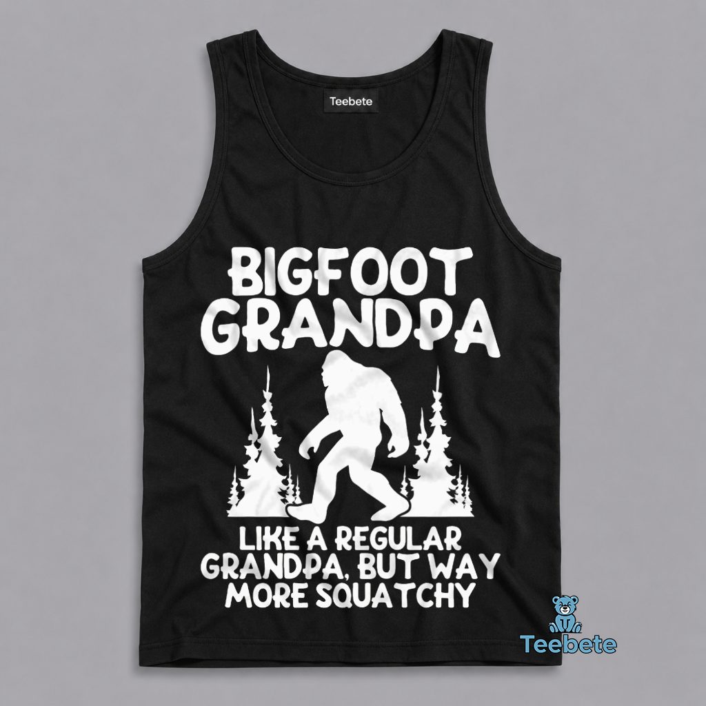Bigfoot Grandpa Like A Regular Grandpa But Way More Squatchy Funny Gift Tanktop Bigfoot Grandpa Like A Regular Grandpa But Way More Squatchy Funny Gift Tanktop