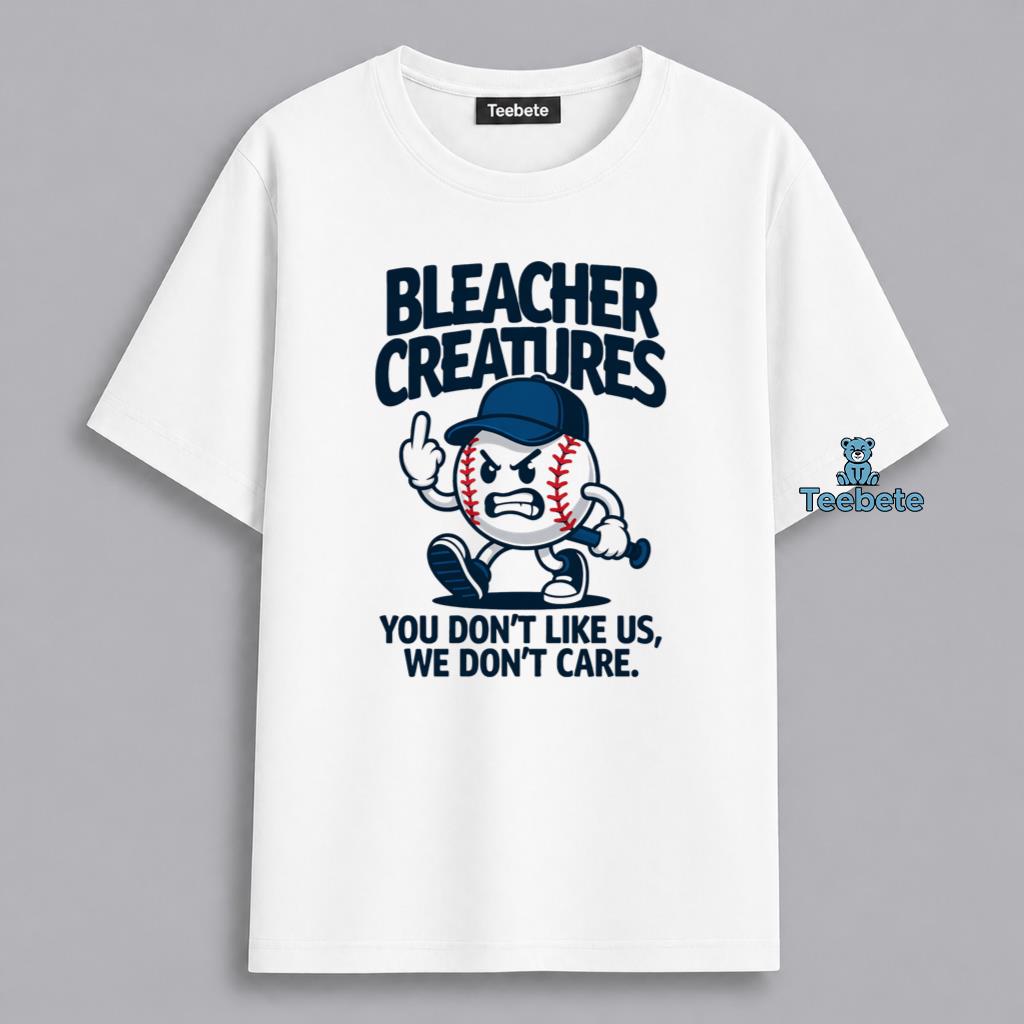 Bleacher Creatures You Dont Like Us We Dont Care Fan Shirt